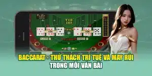 Baccarat - Thử Thách Trí Tuệ Và May Rủi Trong Mỗi Ván Bài