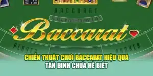 Chiến Thuật Chơi Baccarat Hiệu Quả Tân Binh Chưa Hề Biết
