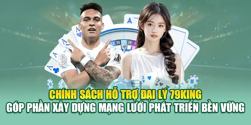 Chính sách hỗ trợ đại lý 79KING góp phần xây dựng mạng lưới phát triển bền vững