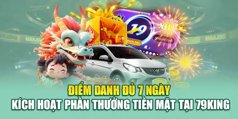 Điểm danh đủ 7 ngày kích hoạt phần thưởng tiền mặt tại 79King