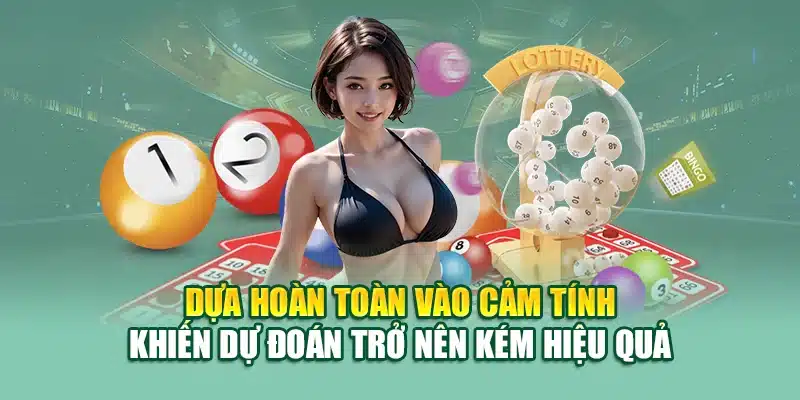 Dựa hoàn toàn vào cảm tính khiến dự đoán trở nên kém hiệu quả
