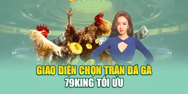 Giao diện chọn trận đá gà tại 79King tối ưu