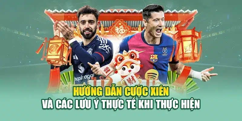 Hướng dẫn cược xiên và các lưu ý thực tế khi thực hiện