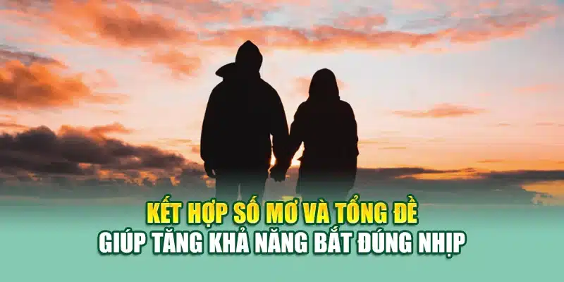 Kết hợp số mơ và tổng đề giúp tăng khả năng bắt đúng nhịp