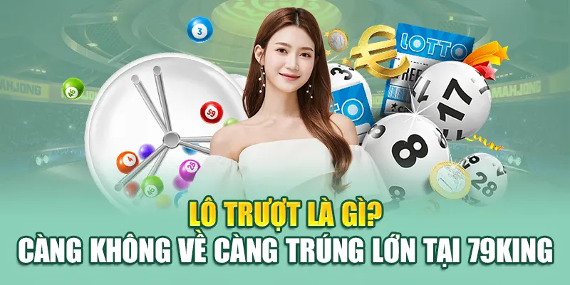 Lô trượt là gì? Càng không về càng trúng lớn tại 79King