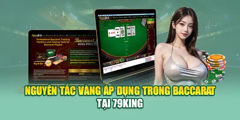 Nguyên tắc vàng áp dụng trong baccarat tại 79King