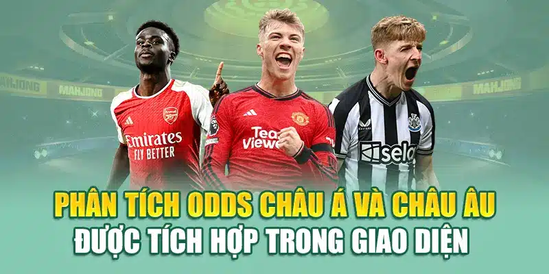 Phân tích odds châu Á và châu Âu được tích hợp trong giao diện 