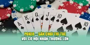 Poker – Sân Chơi Trí Tuệ Với Cơ Hội Nhận Thưởng Lớn
