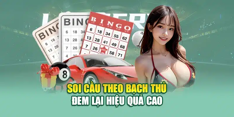 Soi cầu theo bạch thủ đem lại hiệu quả cao
