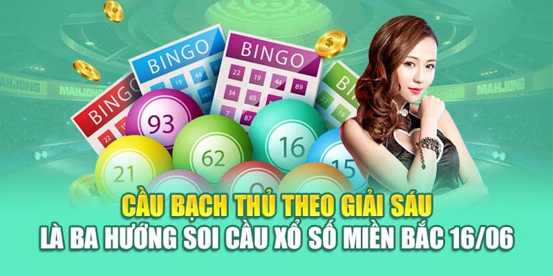 Cầu bạch thủ theo giải sáu là ba hướng soi cầu xổ số miền Bắc 16/06