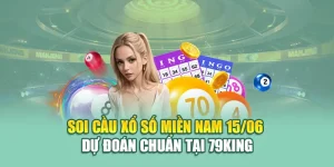 Soi Cầu Xổ Số Miền Nam 15/06 - Dự Đoán Chuẩn Tại 79King