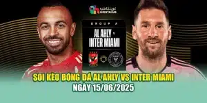 Soi Kèo Bóng Đá Al Ahly vs Inter Miami Ngày 15/06/2025