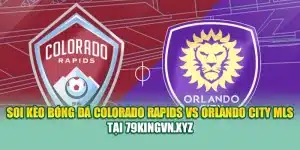 Soi Kèo Bóng Đá Colorado Rapids VS Orlando City MLS Tại aluminum.us.com